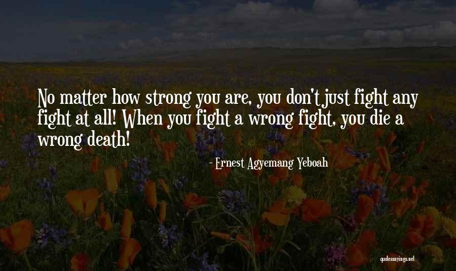 How Strong You Are Quotes By Ernest Agyemang Yeboah How Strong You Are Quotes By Ernest Agyemang Yeboah