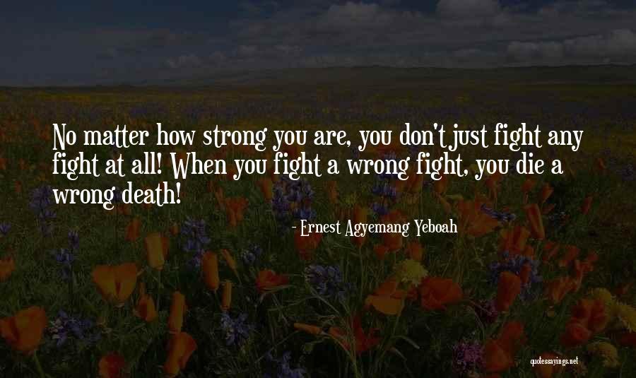 How Strong You Are Quotes By Ernest Agyemang Yeboah