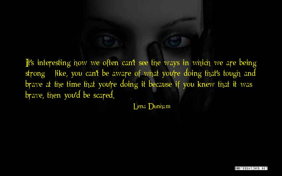 How Strong You Are Quotes By Lena Dunham How Strong You Are Quotes By Lena Dunham