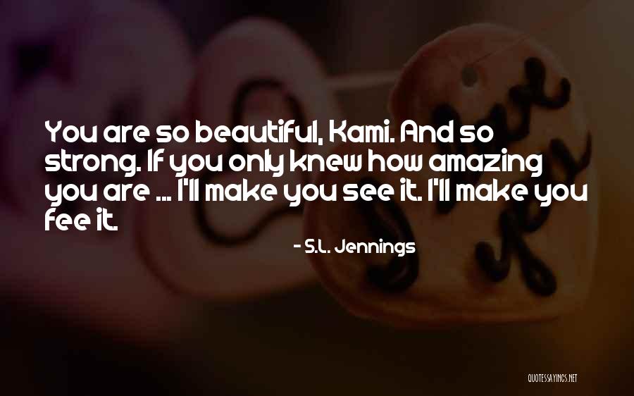 How Strong You Are Quotes By S.L. Jennings How Strong You Are Quotes By S.L. Jennings