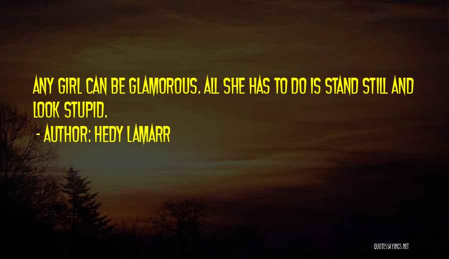 How Stupid Do I Look Quotes By Hedy Lamarr