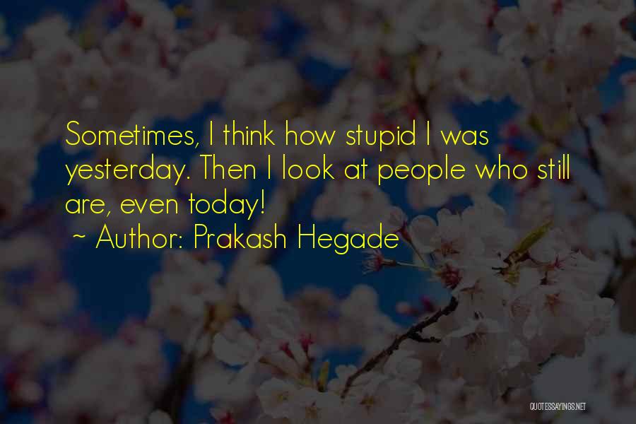 How Stupid Do I Look Quotes By Prakash Hegade