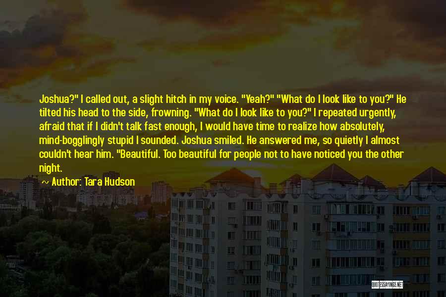 How Stupid Do I Look Quotes By Tara Hudson