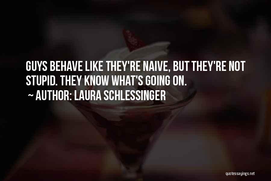 How Stupid Do U Think I Am Quotes By Laura Schlessinger