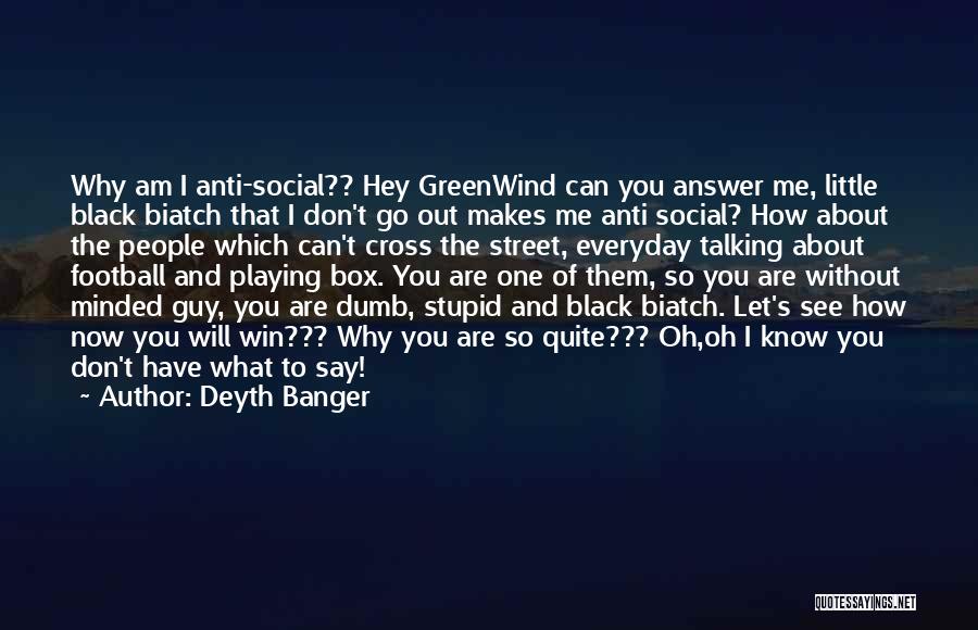 How Stupid I Am Quotes By Deyth Banger