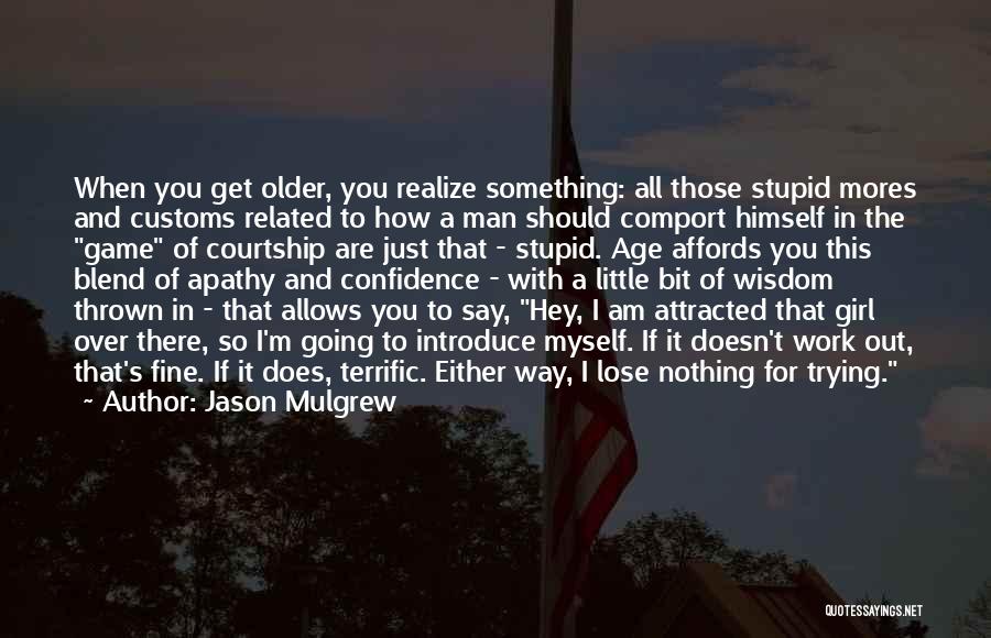 How Stupid I Am Quotes By Jason Mulgrew