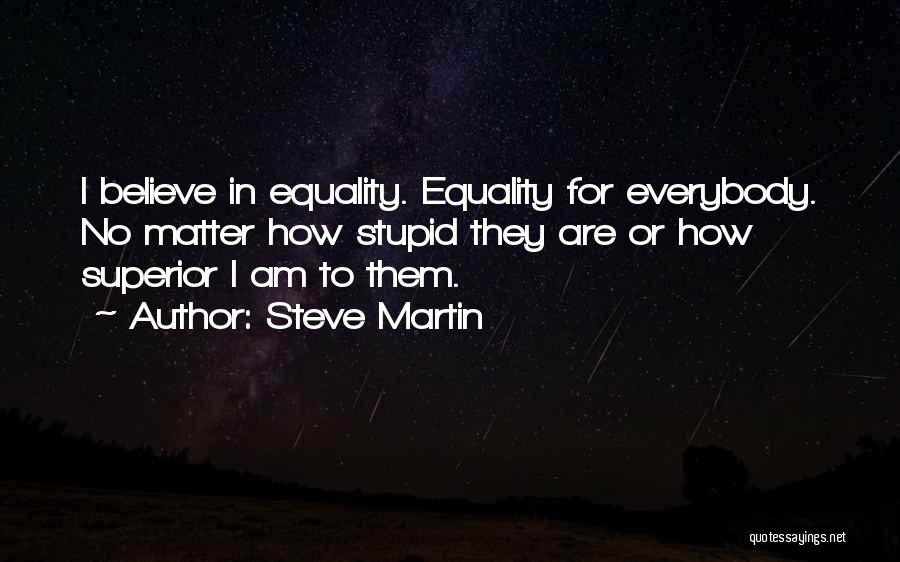 How Stupid I Am Quotes By Steve Martin