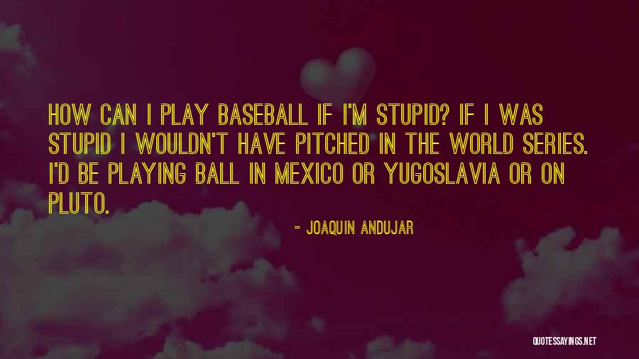 How Stupid I Was Quotes By Joaquin Andujar How Stupid I Was Quotes By Joaquin Andujar