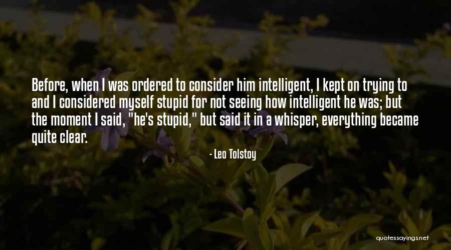 How Stupid I Was Quotes By Leo Tolstoy How Stupid I Was Quotes By Leo Tolstoy