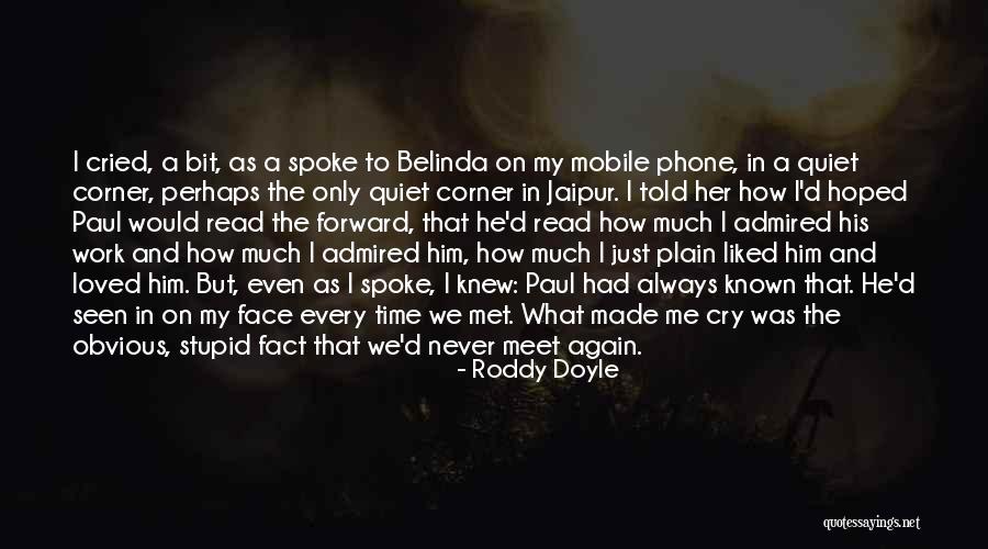 How Stupid I Was Quotes By Roddy Doyle How Stupid I Was Quotes By Roddy Doyle