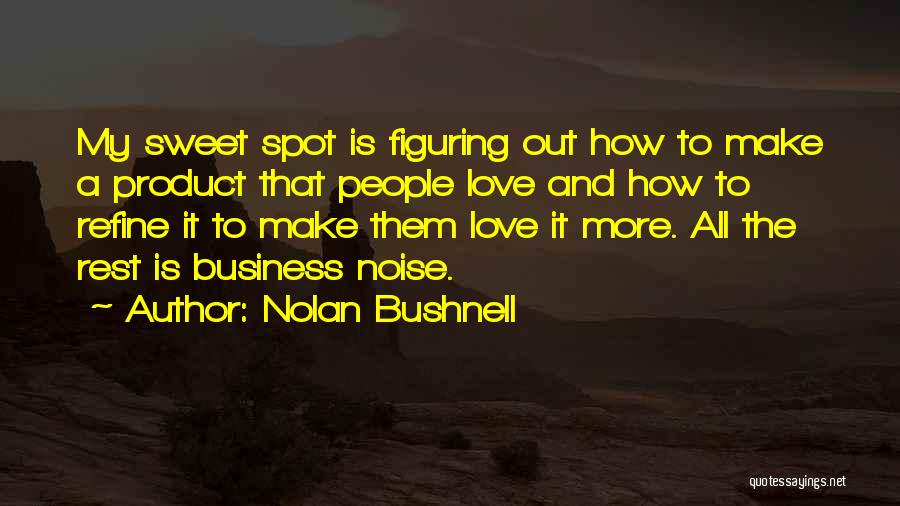 How Sweet Love Is Quotes By Nolan Bushnell