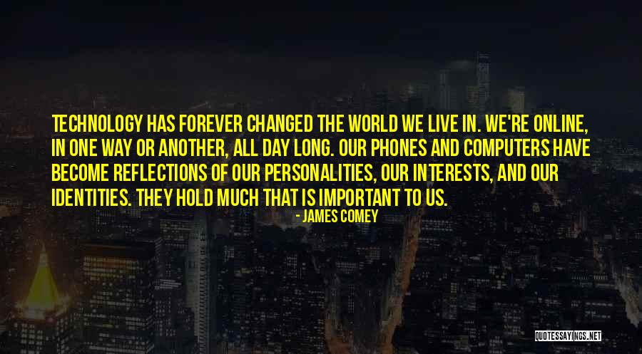 How Technology Has Changed The World Quotes By James Comey How Technology Has Changed The World Quotes By James Comey