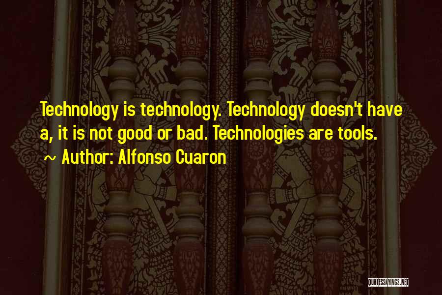 How Technology Is Bad Quotes By Alfonso Cuaron