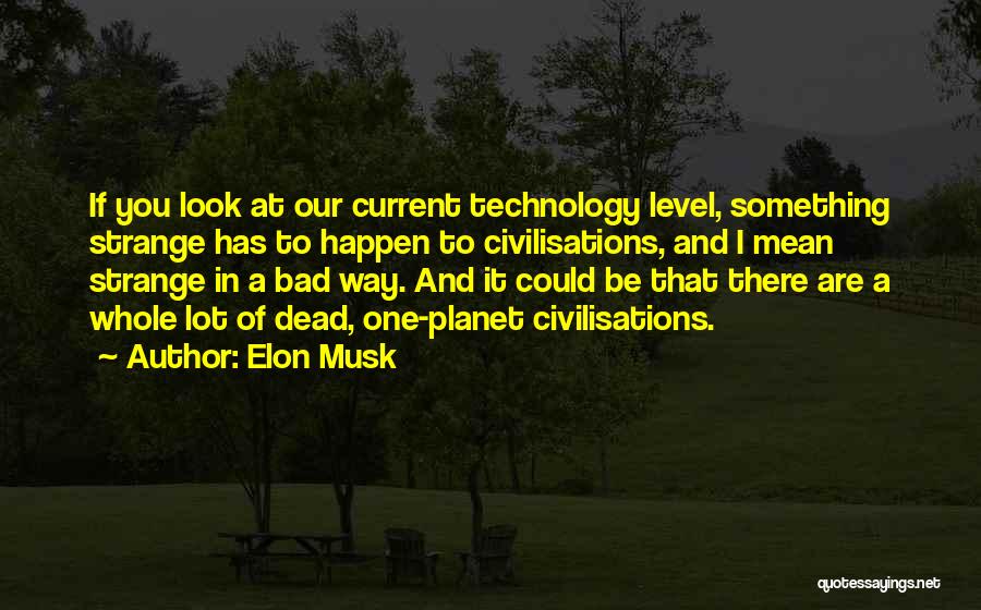 How Technology Is Bad Quotes By Elon Musk