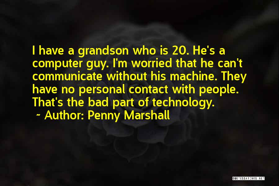 How Technology Is Bad Quotes By Penny Marshall
