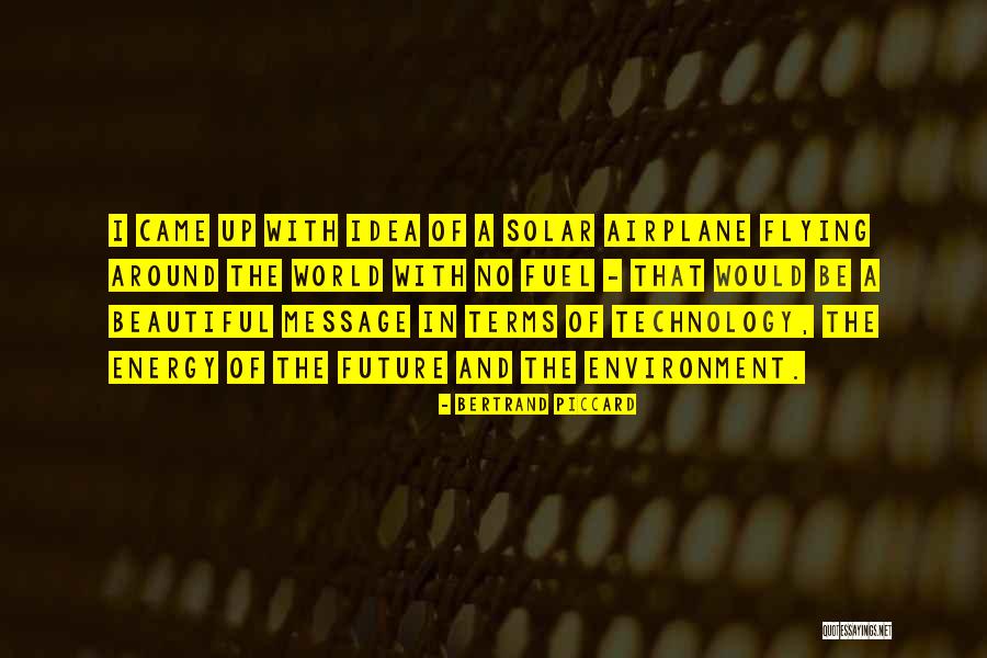 How Technology Is The Future Quotes By Bertrand Piccard How Technology Is The Future Quotes By Bertrand Piccard