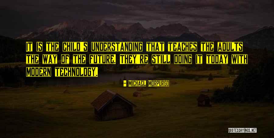How Technology Is The Future Quotes By Michael Morpurgo How Technology Is The Future Quotes By Michael Morpurgo