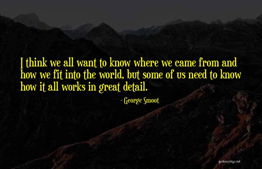 How The World Works Quotes By George Smoot