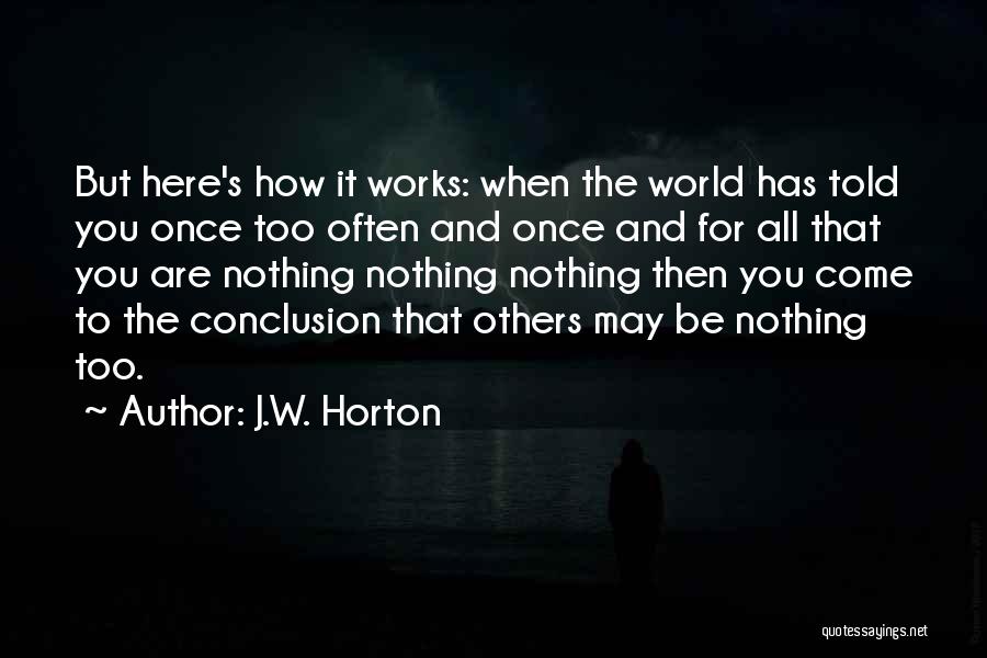 How The World Works Quotes By J.W. Horton