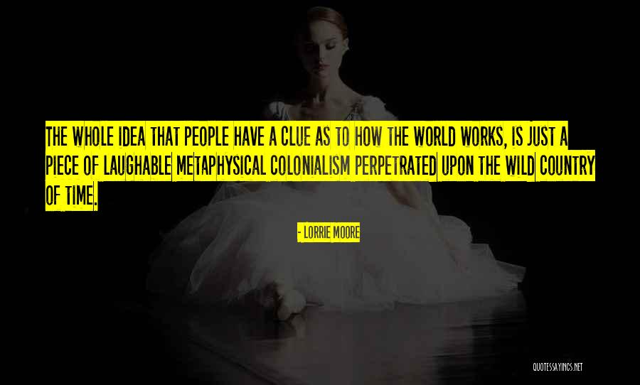 How The World Works Quotes By Lorrie Moore