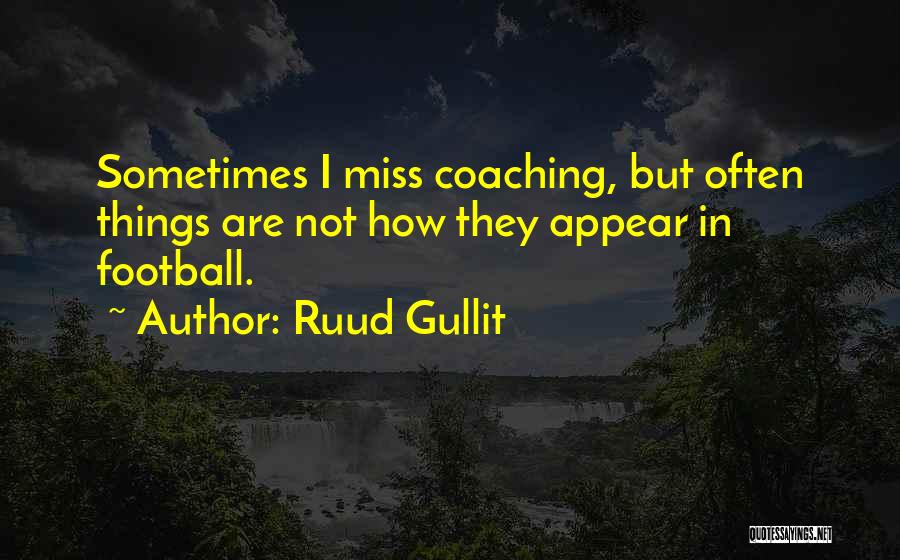 How Things Appear Quotes By Ruud Gullit