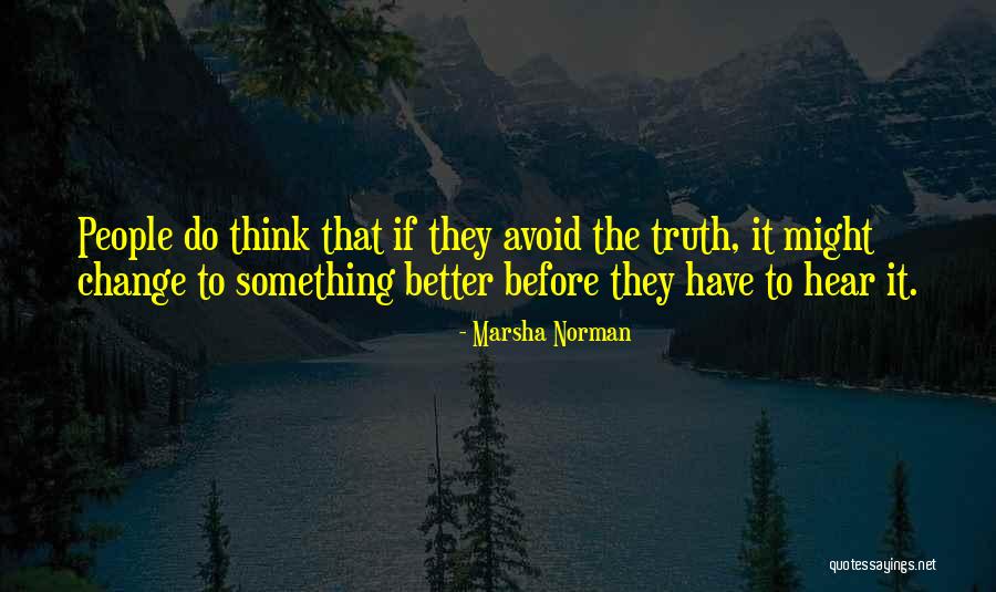 How Things Change For The Better Quotes By Marsha Norman How Things Change For The Better Quotes By Marsha Norman