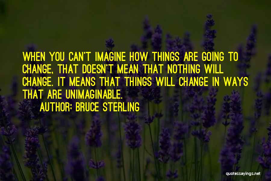 How Things Change Quotes By Bruce Sterling
