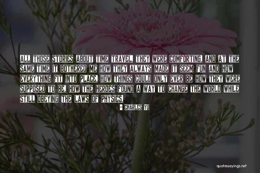 How Things Change Quotes By Charles Yu How Things Change Quotes By Charles Yu