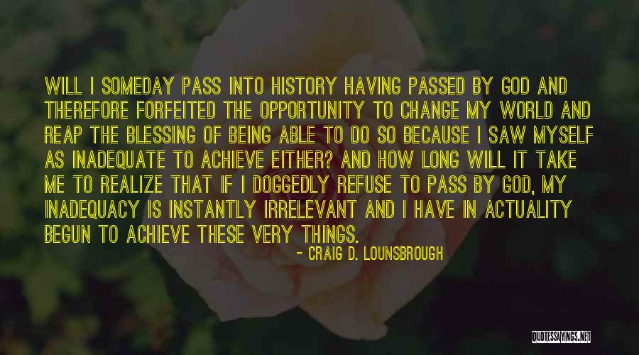 How Things Change Quotes By Craig D. Lounsbrough How Things Change Quotes By Craig D. Lounsbrough