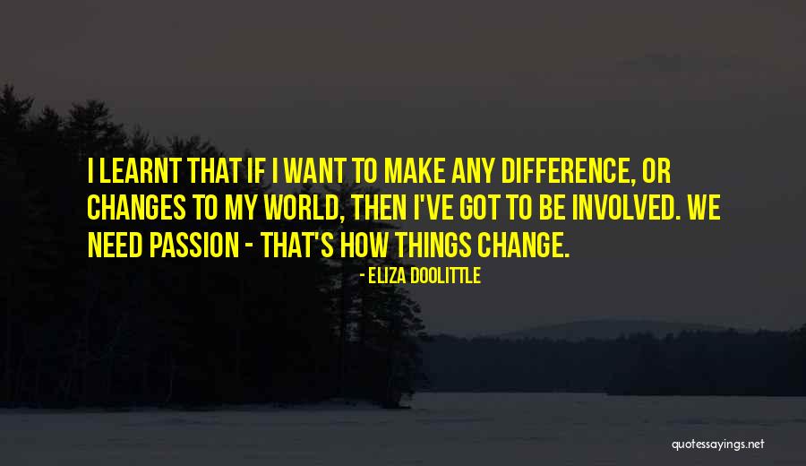 How Things Change Quotes By Eliza Doolittle How Things Change Quotes By Eliza Doolittle