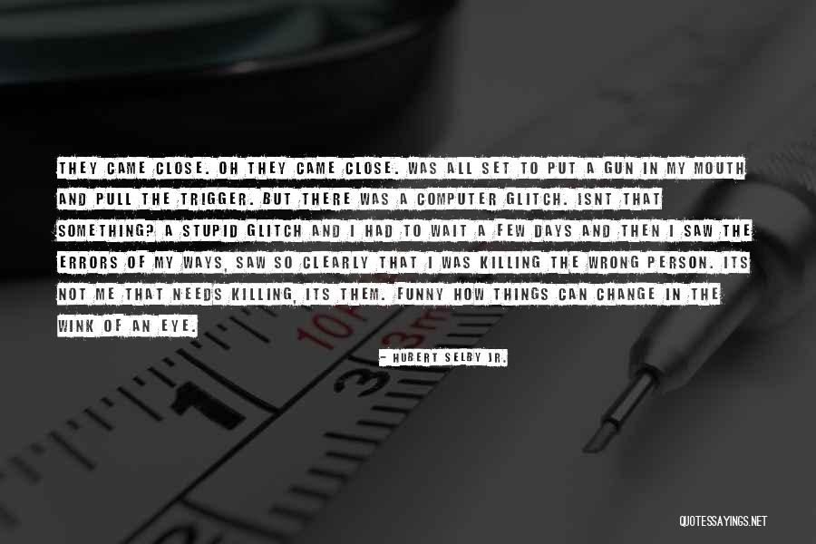 How Things Change Quotes By Hubert Selby Jr. How Things Change Quotes By Hubert Selby Jr.