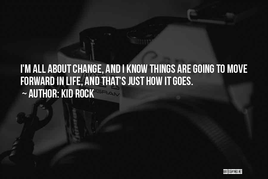 How Things Change Quotes By Kid Rock
