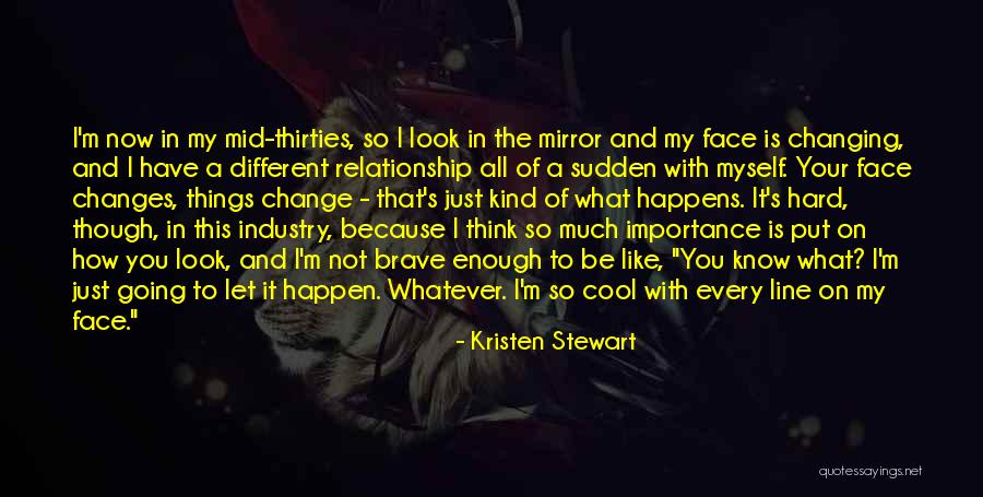 How Things Change Quotes By Kristen Stewart