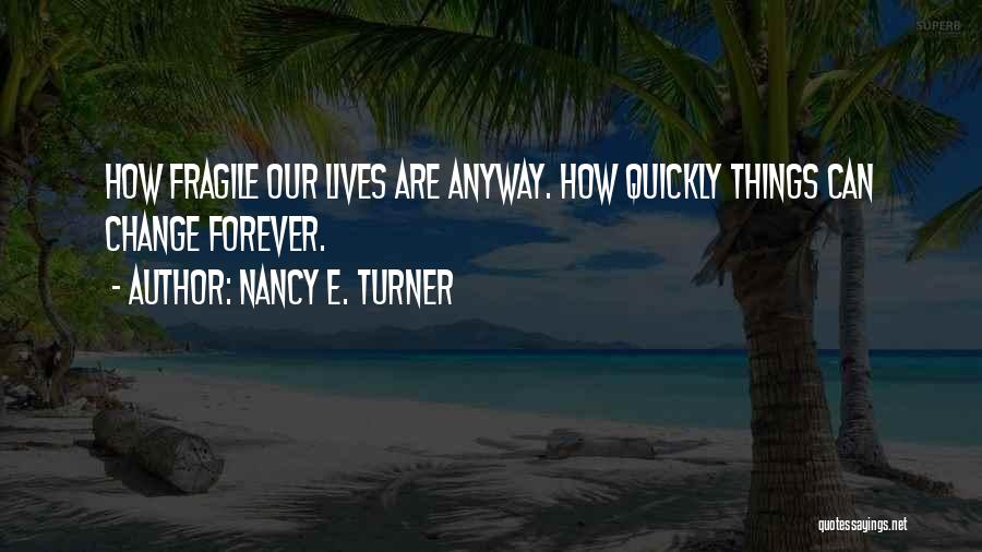 How Things Change Quotes By Nancy E. Turner