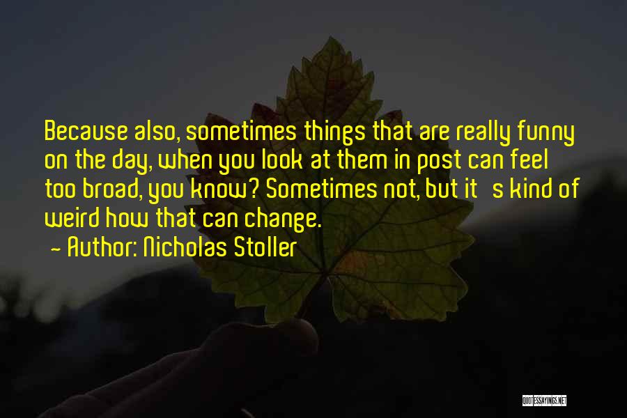 How Things Change Quotes By Nicholas Stoller