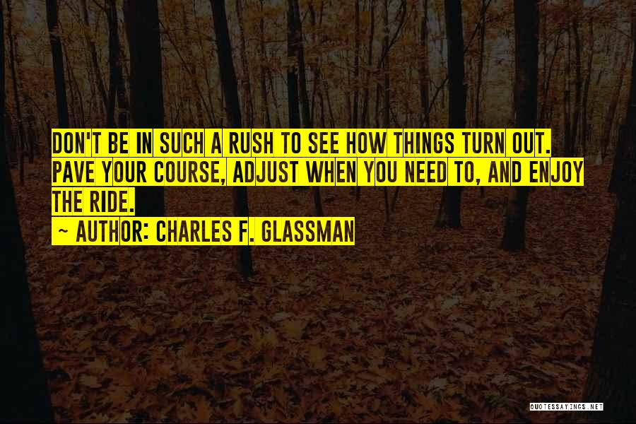How Things Turn Out Quotes By Charles F. Glassman