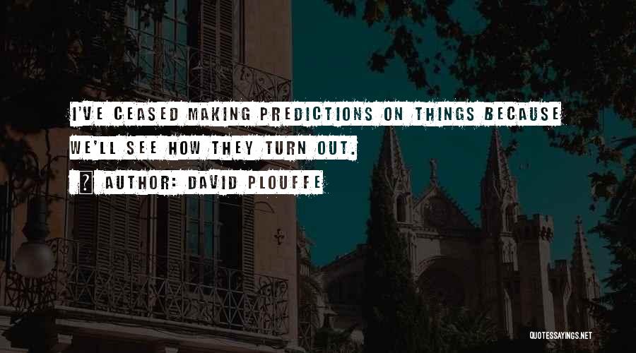 How Things Turn Out Quotes By David Plouffe