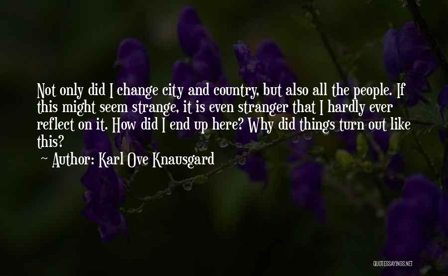 How Things Turn Out Quotes By Karl Ove Knausgard