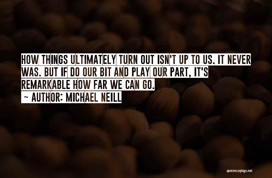 How Things Turn Out Quotes By Michael Neill