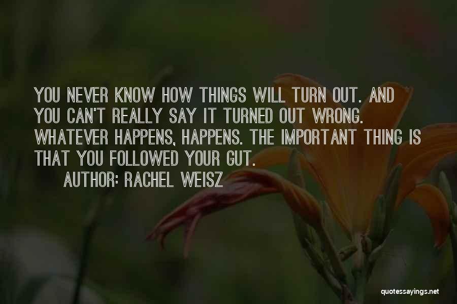 How Things Turn Out Quotes By Rachel Weisz