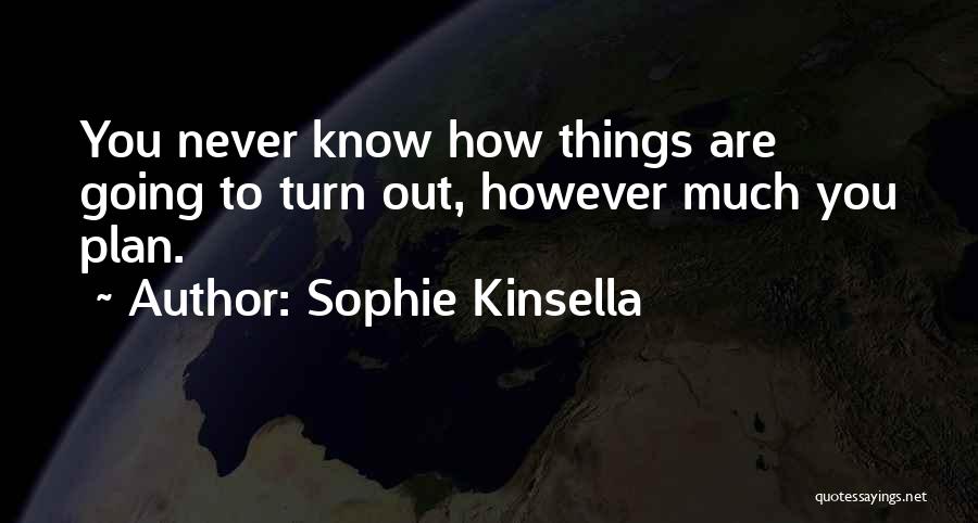 How Things Turn Out Quotes By Sophie Kinsella