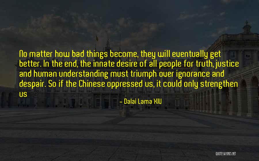 How Things Will Get Better Quotes By Dalai Lama XIV How Things Will Get Better Quotes By Dalai Lama XIV