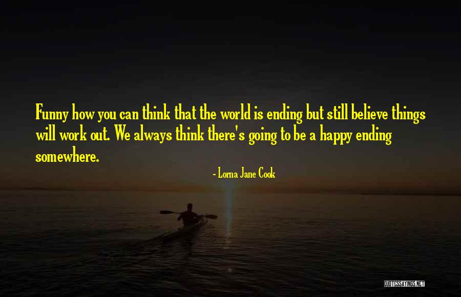 How Things Will Work Out Quotes By Lorna Jane Cook How Things Will Work Out Quotes By Lorna Jane Cook