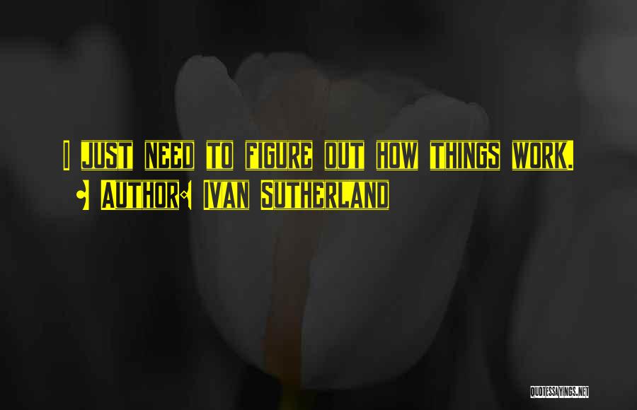 How Things Work Out Quotes By Ivan Sutherland