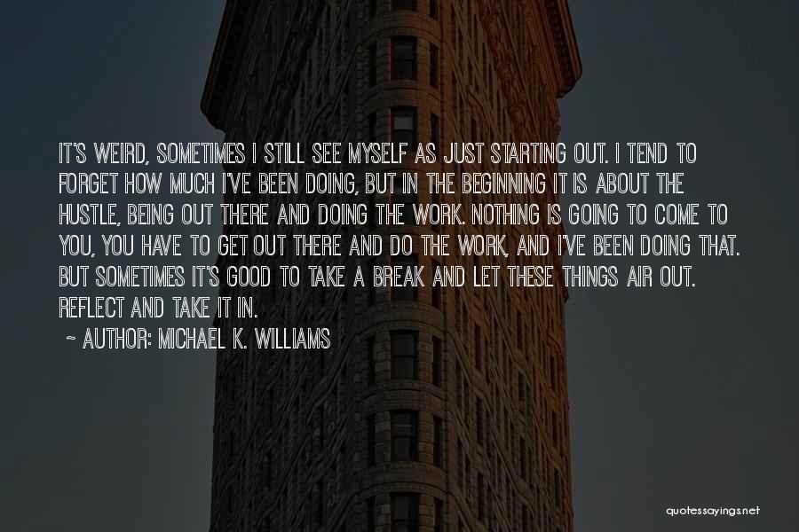 How Things Work Out Quotes By Michael K. Williams