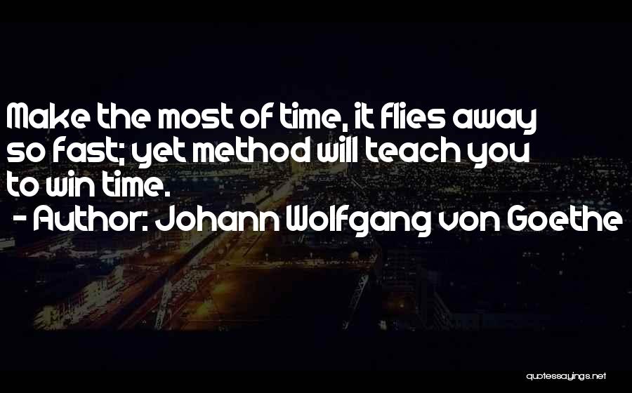 How Time Flies By So Fast Quotes By Johann Wolfgang Von Goethe