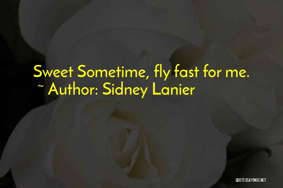 How Time Flies By So Fast Quotes By Sidney Lanier