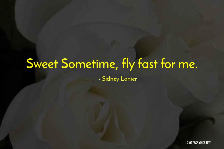 How Time Flies By So Fast Quotes By Sidney Lanier