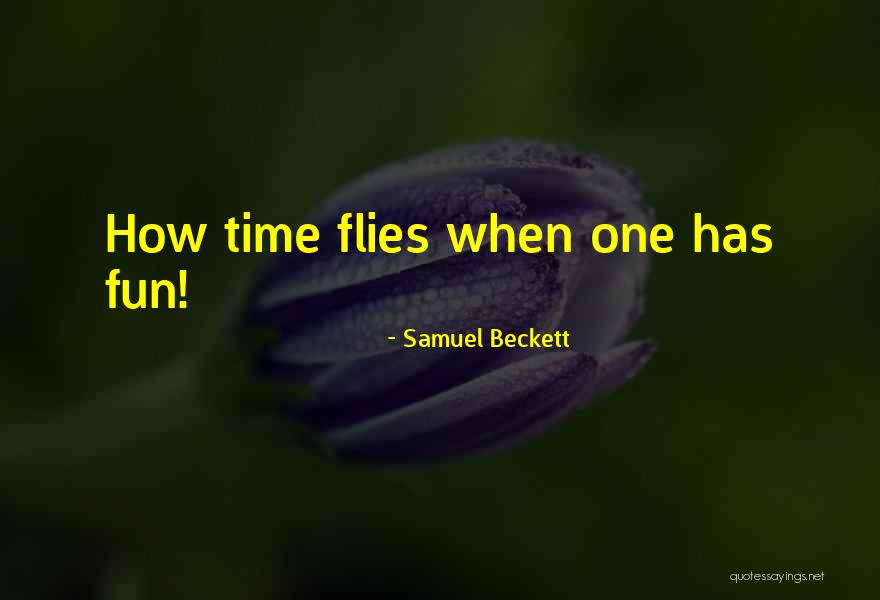 How Time Flies Quotes By Samuel Beckett