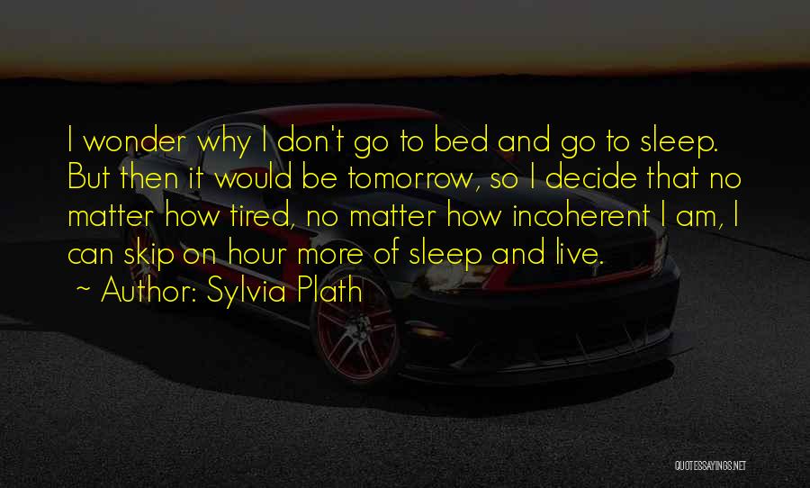 How Tired I Am Quotes By Sylvia Plath